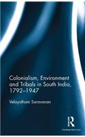 Colonialism, Environment and Tribals in South India,1792-1947