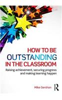 How to Be Outstanding in the Classroom