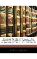 Histoire de l'Esprit Humain; Ou, Memoires Secrets Et Universels de la Republique Des Lettres, Volume 11