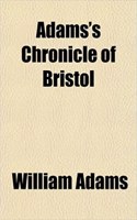 Adams's Chronicle of Bristol: (English)