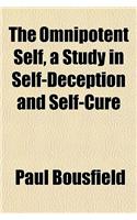 The Omnipotent Self, a Study in Self-Deception and Self-Cure: (English)