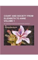 Court and Society from Elizabeth to Anne Volume 1