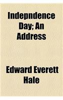 Indepndence Day; An Address