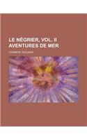 Le Negrier, Vol. II Aventures de Mer: (French)
