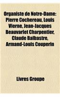 Organiste de Notre-Dame: Pierre Cochereau, Louis Vierne, Jean-Jacques Beauvarlet Charpentier, Claude Balbastre, Armand-Louis Couperin