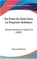 Du Droit de Suite Dans La Propriete Mobiliere: L'Ancien Droit Et Le Code Civil (1883)