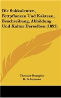 Die Sukkulenten, Fettpflanzen Und Kakteen, Beschreibung, Abbildung Und Kultur Derselben (1892)