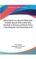Observations on a Recent Publication, Entitled, Speech Delivered by John Marshall, in Presence of Patrick Torry, Concerning the Late Dissensions in St