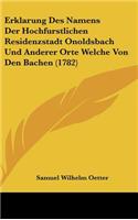 Erklarung Des Namens Der Hochfurstlichen Residenzstadt Onoldsbach Und Anderer Orte Welche Von Den Bachen (1782)