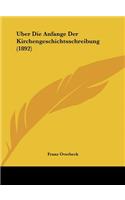 Uber Die Anfange Der Kirchengeschichtsschreibung (1892)