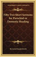 Fifty Two Short Sermons for Parochial or Domestic Reading