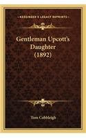 Gentleman Upcott's Daughter (1892)