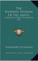 Heavenly Wisdom Of The Saints: A Practical Guide To Spiritual Life