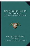 Half Hours in the Far North: Life Amid Snow and Ice (1875)