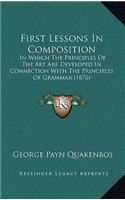 First Lessons in Composition: In Which the Principles of the Art Are Developed in Connection with the Principles of Grammar (1876)