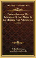 Deafmutism and the Education of Deaf-Mutes by Lip-Reading and Articulation (1881)