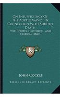 On Insufficiency Of The Aortic Valves, In Connection With Sudden Death