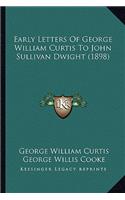 Early Letters Of George William Curtis To John Sullivan Dwight (1898)