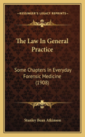 Law In General Practice: Some Chapters In Everyday Forensic Medicine (1908)