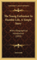 The Young Enthusiast In Humble Life, A Simple Story