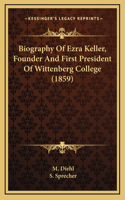 Biography Of Ezra Keller, Founder And First President Of Wittenberg College (1859)