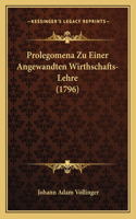 Prolegomena Zu Einer Angewandten Wirthschafts-Lehre (1796)