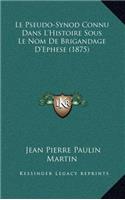 Le Pseudo-Synod Connu Dans L'Histoire Sous Le Nom De Brigandage D'Ephese (1875)