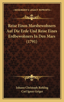 Reise Einos Marsbewohners Auf Die Erde Und Reise Eines Erdbewohners In Den Mars (1791): (German)