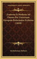 Fraterna Et Modesta Ad Omnes Per Universam Europam Reformatas Ecclesias (1618)