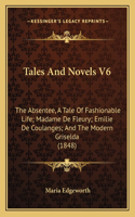 Tales And Novels V6: The Absentee, A Tale Of Fashionable Life; Madame De Fleury; Emilie De Coulanges; And The Modern Griselda (1848)