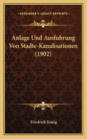 Anlage Und Ausfuhrung Von Stadte-Kanalisationen (1902)