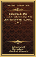 Encyklopadie Des Gesammten Erziehungs Und Unterrichtswesens V6, Part 2 (1867)