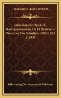 Jahresbericht Des K. K. Staatsgymnasiums Im IX Bezirke in Wien Fur Das Schuljahr 1882-1883 (1883)