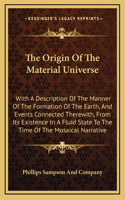 The Origin Of The Material Universe