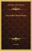 Larry Koller's Book Of Guns