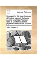 Memorial for Sir John Paterson of Eccles, Baronet, Defender; Against Mrs Alice Paterson, Relict of Dr Thomas Seton, Physician in Montrose, Pursuer.