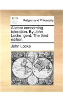 A Letter Concerning Toleration. by John Locke, Gent. the Third Edition.