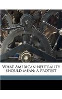 What American Neutrality Should Mean; A Protest