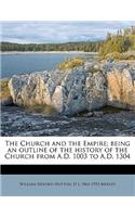 The Church and the Empire; Being an Outline of the History of the Church from A.D. 1003 to A.D. 1304