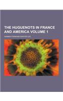 The Huguenots in France and America Volume 1