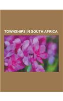 Townships in South Africa: Alexandra, Gauteng, Atteridgeville, Boipatong, Daveyton, Delft, Cape Town, Duduza, Eersterust, Ga-Rankuwa, Galeshewe,