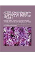 Reports of Cases Argued and Determined in the Superior Court of the City of New York (Volume 25 )