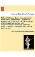 Notes of a Pianist during his professional tours in the United States, Canada, the Antilles, and South America. Preceded by a short biographical sketch, with contemporaneous criticisms. Edited by Clara Gottschalk. Translated from French by Peterson