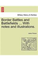 Border Battles and Battlefields ... with Notes and Illustrations.