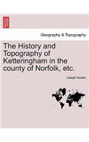 History and Topography of Ketteringham in the County of Norfolk, Etc.