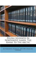 Zigzag Journeys in Northwest Lands. the Rhine to the Arctic: (English)