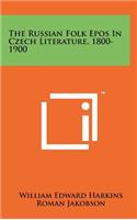 The Russian Folk Epos in Czech Literature, 1800-1900