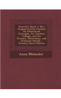 Scientific Sloyd: A New Original System Founded on Geometrical Principles, for Teachers Colleges, and for Primary, Elementary, and Gramm: A New Original System Founded on Geometrical Principles, for Teachers Colleges, and for Primary, Elementary, and Gramm