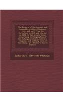 The History of the Ancient and Honorable Artillery Company, from Its Formation in 1637 and Charter in 1638, to the Present Time; Comprising the Biographies of the Distinguished Civil, Literary, Religious, and Military Men of the Colony, PR