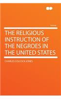 The Religious Instruction of the Negroes in the United States